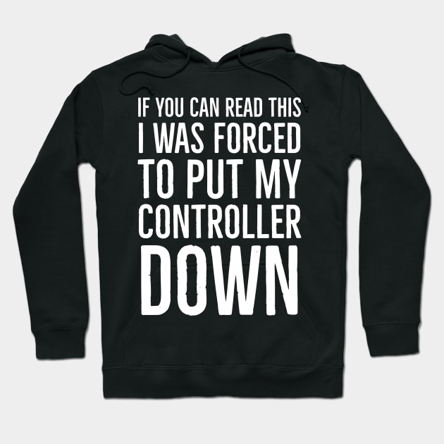 If You Read This I Was Forced To Put My Controller Down Hoodie by evokearo